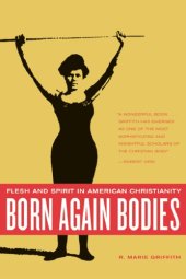 book Born Again Bodies: Flesh and Spirit in American Christianity (California Studies in Food and Culture, 12)