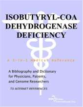 book Isobutyryl-CoA Dehydrogenase Deficiency - A Bibliography and Dictionary for Physicians, Patients, and Genome Researchers