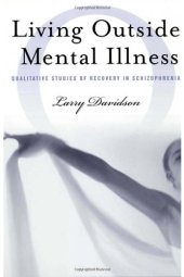 book Living Outside Mental Illness: Qualitative Studies of Recovery in Schizophrenia (Qualitative Studies in Psychology Series)