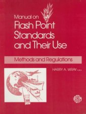 book Manual on Flash Point Standards and Their Use: Methods and Regulations (Astm Manual Series)