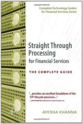 book Straight Through Processing for Financial Services: The Complete Guide (Complete Technology Guides for Financial Services)