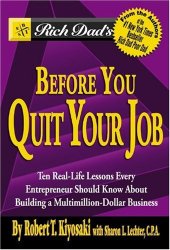 book Rich Dad's Before You Quit Your Job: 10 Real-Life Lessons Every Entrepreneur Should Know About Building a Multimillion-Dollar Business