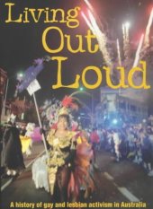 book Living Out Loud: A History of Gay and Lesbian Activism in Australia