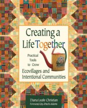 book Creating a Life Together: Practical Tools to Grow Ecovillages and Intentional Communities