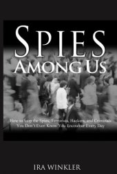 book Spies Among Us: How to Stop the Spies, Terrorists, Hackers, and Criminals You Don't Even Know You Encounter Every Day