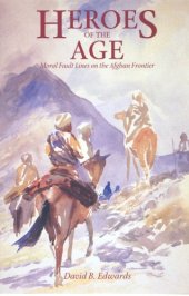 book Heroes of the Age: Moral Fault Lines on the Afghan Frontier (Comparative Studies on Muslim Societies)