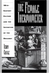 book The Female Thermometer: Eighteenth-Century Culture and the Invention of the Uncanny (Ideologies of Desire)