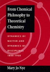 book From Chemical Philosophy to Theoretical Chemistry: Dynamics of Matter and Dynamics of Disciplines, 1800-1950