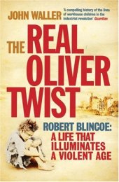 book The Real Oliver Twist: Robert Blincoe: A life that Illuminates a Violent Age