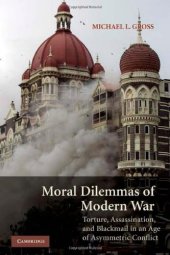 book Moral Dilemmas of Modern War: Torture, Assassination, and Blackmail in an Age of Asymmetric Conflict