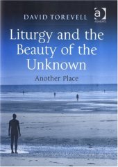 book Liturgy and the Beauty of the Unknown (Liturgy Worship & Society)