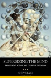 book Supersizing the Mind: Embodiment, Action, and Cognitive Extension