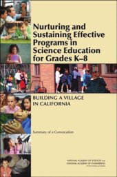 book Nurturing and Sustaining Effective Programs in Science Education for Grades K-8: Building a Village in California: Summary of a Convocation