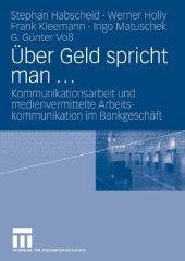 book Über Geld spricht man ... : Kommunikationsarbeit und medienvermittelte Arbeitskommunikation im Bankgeschäft