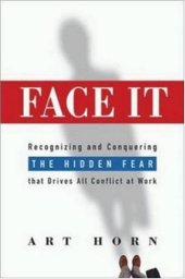 book Face It: Recognizing and Conquering The Hidden Fear That Drives All Conflict At Work