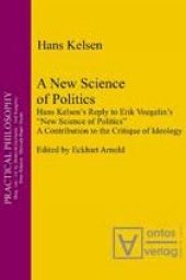 book A New Science of Politics: Hans Kelsen's Reply to Eric Voegelin's "New Science of Politics"