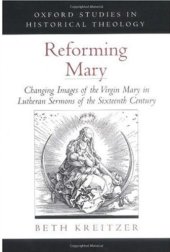 book Reforming Mary: Changing Images of the Virgin Mary in Lutheran Sermons of the Sixteenth Century (Oxford Studies in Historical Theology)