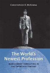 book The World’s Newest Profession: Management Consulting in the Twentieth Century