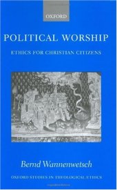 book Political Worship: Ethics for Christian Citizens (Oxford Studies in Theological Ethics)