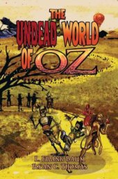 book The Undead World of Oz: L. Frank Baum's The Wonderful Wizard of Oz Complete with Zombies and Monsters