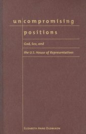 book Uncompromising Positions: God, Sex, And the U.S. House of Representatives (Religion and Politics Series)