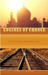 book Engines of Change: The Railroads That Made India (Moving through History: Transportation and Society)