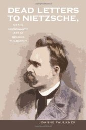 book Dead Letters to Nietzsche, or the Necromantic Art of Reading Philosophy (Series In Continental Thought)