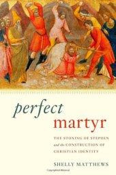 book Perfect Martyr: The Stoning of Stephen and the Construction of Christian Identity