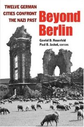 book Beyond Berlin: Twelve German Cities Confront the Nazi Past (Social History, Popular Culture, and Politics in Germany)