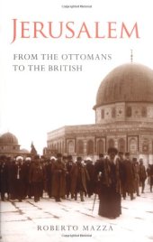 book Jerusalem: From the Ottomans to the British (Library of Middle East History)