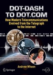 book Dot-Dash to Dot.Com: How Modern Telecommunications Evolved from the Telegraph to the Internet