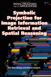 book Symbolic Projection for Image Information Retrieval and Spatial Reasoning: Theory, Applications and Systems for Image Information Retrieval and Spatial ... (Signal Processing and its Applications)