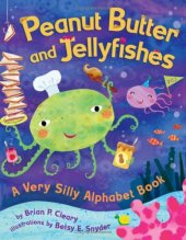 book Peanut Butter And Jellyfishes: A Very Silly Alphabet Book (Millbrook Picture Books)