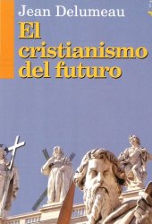 book El cristianismo del futuro : otear el horizonte ¿va a desaparecer el cristianismo?