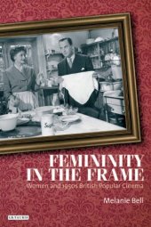 book Femininity in the Frame: Women and 1950s British Popular Cinema (Cinema and Society)