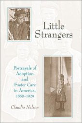 book Little Strangers: Portrayals of Adoption and Foster Care in America, 1850-1929