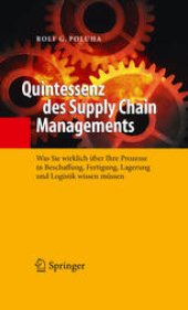 book Quintessenz des Supply Chain Managements: Was Sie wirklich über Ihre Prozesse in Beschaffung, Fertigung, Lagerung und Logistik wissen müssen