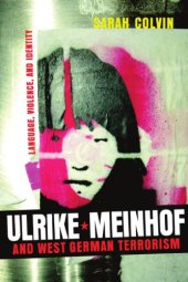 book Ulrike Meinhof and West German Terrorism: Language, Violence, and Identity (Studies in German Literature Linguistics and Culture)