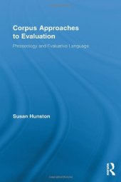 book Corpus Approaches to Evaluation: Phraseology and Evaluative Language (Routledge Advances in Corpus Linguistics, 13)