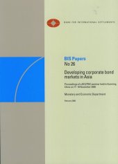 book BIS Papers 26 Developing Corporate Bond Markets in Asia (Proceedings of a BIS PBC seminar held in Kunming, China on 17-18 November 2008)