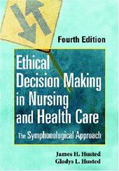 book Ethical Decision Making in Nursing and Health Care: The Symphonological Approach, Fourth Edition