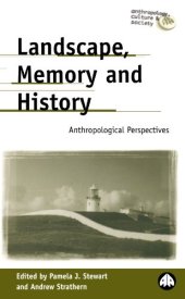 book Landscape, Memory And History: Anthropological Perspectives (Anthropology, Culture and Society)