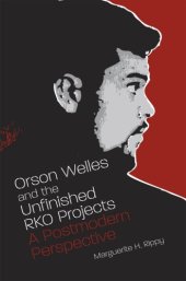 book Orson Welles and the Unfinished RKO Projects: A Postmodern Perspective