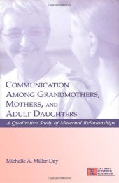 book Communication Among Grandmothers, Mothers, and Adult Daughters: A Qualitative Study of Maternal Relationships (Lea's Series on Personal Relationships)