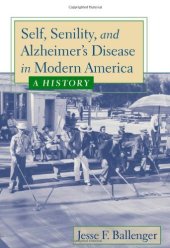 book Self, Senility, and Alzheimer's Disease in Modern America: A History