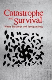 book Catastrophe and Survival: Walter Benjamin and Psychoanalysis