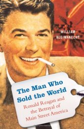 book The Man Who Sold the World: Ronald Reagan and the Betrayal of Main Street America