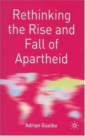 book Rethinking the Rise and Fall of Apartheid: South Africa and World Politics (Rethinking the Twentieth Century)