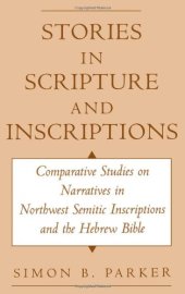 book Stories in Scripture and Inscriptions: Comparative Studies on Narratives in Northwest Semitic Inscriptions and the Hebrew Bible