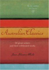 book Australian Classics: 50 Great Writers and Their Celebrated Works